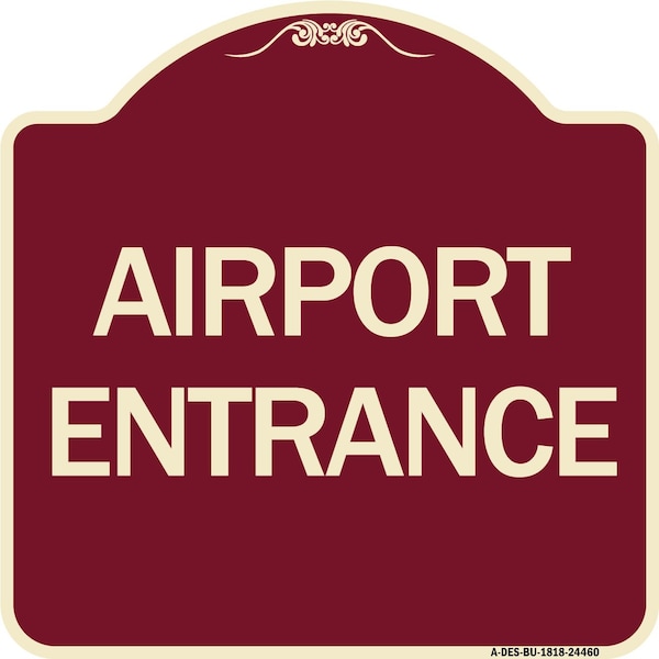 Designer Series Sign Airport Entrance, Burgundy Heavy-Gauge Aluminum Sign, 18" x 18", BU-1818-24460